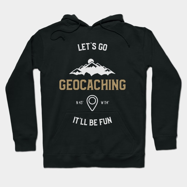 Let's Go Geocaching It'll Be Fun Hoodie by OldCamp